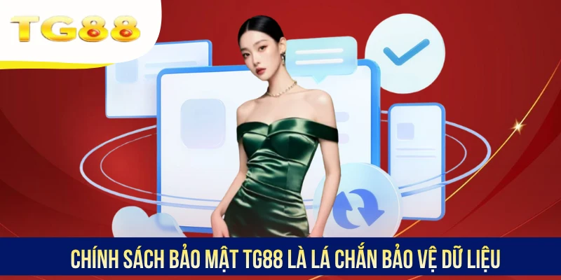 Chính sách bảo mật TG88 là lá chắn bảo vệ dữ liệu
