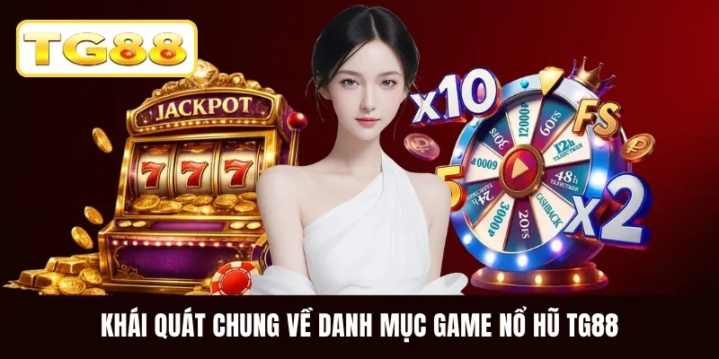 Khái quát chung về danh mục game nổ hũ TG88