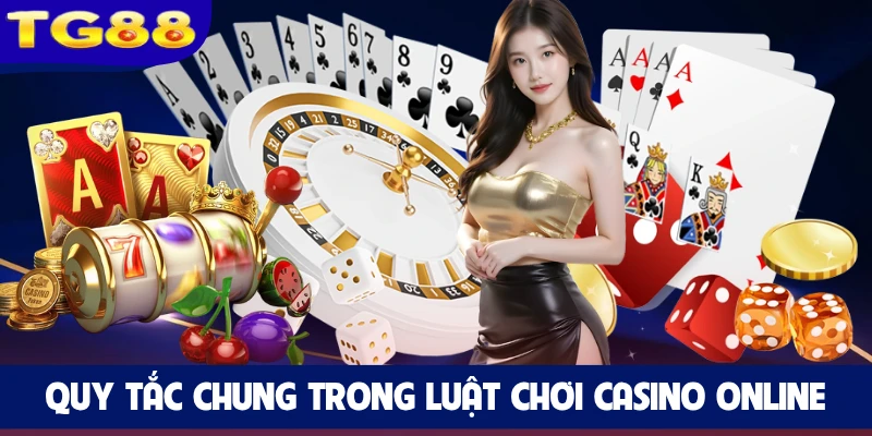 Quy tắc chung trong luật chơi casino online